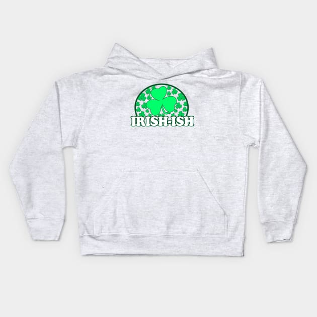 Irish Ish - Funny, Inappropriate Offensive St Patricks Day Drinking Team Shirt, Irish Pride, Irish Drinking Squad, St Patricks Day 2018, St Pattys Day, St Patricks Day Shirts Kids Hoodie by BlueTshirtCo